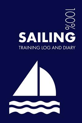 Sailing Training Log and Diary: Training Journal for Sailing - Notebook - Notebooks, Elegant