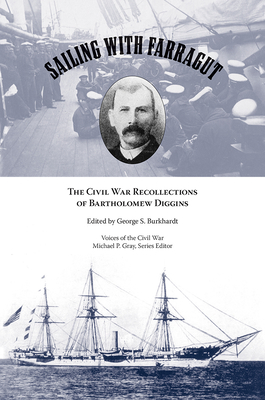 Sailing with Farragut: The Civil War Recollections of Bartholomew Diggins - Burkhardt, George S (Editor)