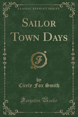 Sailor Town Days (Classic Reprint) - Smith, Cicely Fox