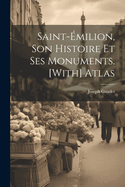Saint-milion, Son Histoire Et Ses Monuments. [With] Atlas
