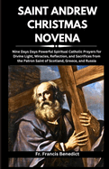 Saint Andrew Christmas Novena: Nine Days Days Powerful Spiritual Catholic Prayers for Divine Light, Miracles, Reflection, and Sacrifices from the Patron Saint of Scotland, Greece, and Russia