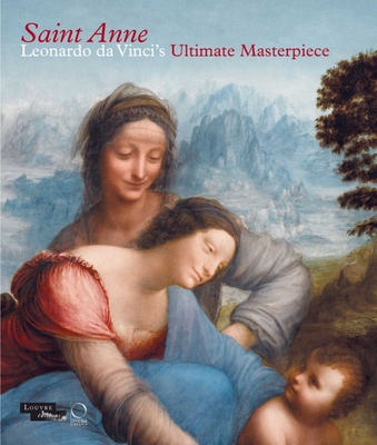 Saint Anne: Leonardo da Vinci's Ultimate Masterpiece - Delieuvin, Vincent