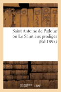 Saint Antoine de Padoue Ou Le Saint Aux Prodiges
