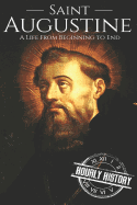 Saint Augustine: A Life From Beginning to End