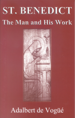 Saint Benedict: The Man and His Work - de Vogue, Adalbert, and Malsbary, Gerald (Translated by)