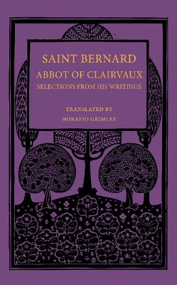 Saint Bernard Abbot of Clairvaux: Selections from his Writings - Saint Bernard, and Grimley, Horatio (Translated by)