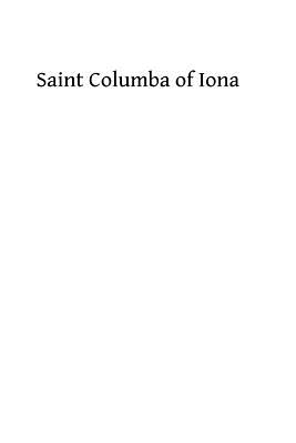 Saint Columba of Iona: A Study of His Life, His Times, & His Influence - Hermenegild Tosf, Brother (Editor), and Menzies, Lucy