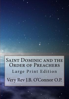 Saint Dominic and the Order of Preachers: Large Print Edition - O'Connor O P, Very J B, Rev.