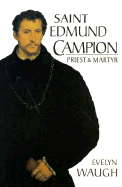 Saint Edmund Campion: Priest and Martyr - Waugh, Evelyn