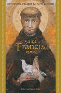 Saint Francis of Assisi: Devotions, Prayers & Living Wisdom - Starr, Mirabai (Editor)
