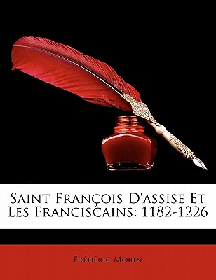 Saint Francois D'Assise Et Les Franciscains: 1182-1226 - Morin, Frederic