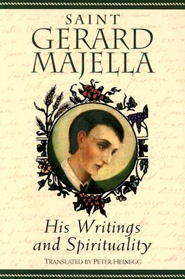 Saint Gerard Majella: His Writings and Spirituality - Heinegg, Peter (Translated by)