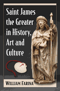 Saint James the Greater in History, Art and Culture