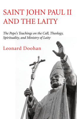 Saint John Paul II and the Laity - Doohan, Leonard (Editor)