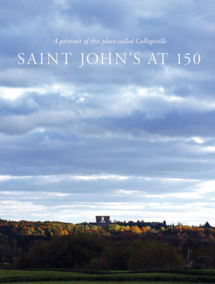 Saint Johns at 150: A Portrait of This Place Called Collegeville - Thimmesh, Hilary (Editor)