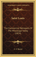 Saint Louis: The Commercial Metropolis of the Mississippi Valley (1874)