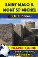 Saint Malo & Mont St-Michel Travel Guide (Quick Trips Series): Sights, Culture, Food, Shopping & Fun
