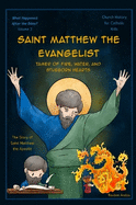 Saint Matthew the Evangelist: Tamer of Fire, Water, and Stubborn Hearts: The Story of Saint Matthew the Apostle