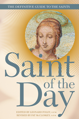 Saint of the Day: The Definitive Guide to the Saints - Foley, Leonard, and McCloskey, Pat (Revised by)