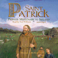 Saint Patrick: Pioneer Missionary to Ireland