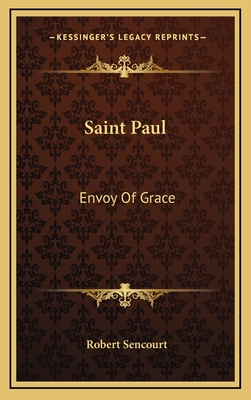 Saint Paul: Envoy of Grace - Sencourt, Robert