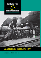 Saint Paul & Pacific Railroad: An Empire in the Making, 1862-1879