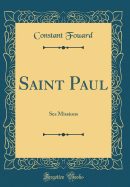 Saint Paul: Ses Missions (Classic Reprint)