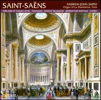 Saint-Sans: Prludes et Fugues; Fantaisies; Marche religieuse; Bndiction nuptiale; Cyprs - Andrew-John Smith (organ)