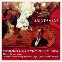 Saint-Sans: Symphonies No. 3 'Organ' & 'Urbs Roma' - Thierry Escaich (organ); Orchestre Philharmonique Royal de Lige; Jean-Jacques Kantorow (conductor)