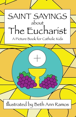 Saint Sayings about the Eucharist: A Picture Book for Catholic Kids - 