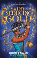 Saint-Seducing Gold (the Forge & Fracture Saga, Book 2): Volume 2