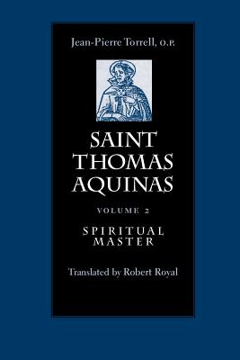 Saint Thomas Aquinas v. 2; Spiritual Master - Torrell, Jean-Pierre, and Royal, Robert (Translated by)