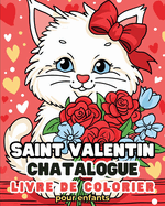 Saint Valentin - Chatalogue - Livre de coloriage: Chats adorables pour gar?ons et filles de 2-3 ans, 4-5 ans, 5-6 ans