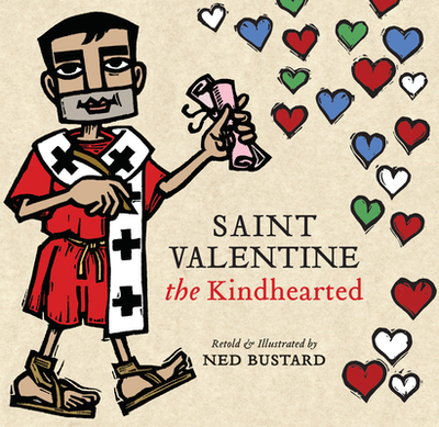 Saint Valentine the Kindhearted: The History and Legends of God's Brave and Loving Servant - Bustard, Ned