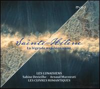 Sainte-Hlne: La lgende napolonienne - Daniel Isoir (piano); Laurent Madeuf (barrel organ); Les Cuivres Romantiques (brass ensemble); Les Lunaisiens;...