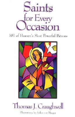 Saints for Every Occasion: 101 of Heaven's Most Powerful Patrons - Craughwell, Thomas J