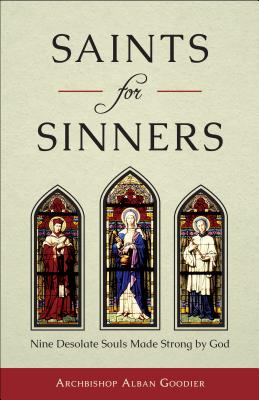 Saints for Sinners: Nine Desolate Souls Made Strong by God - Goodier, Archbishop Alban
