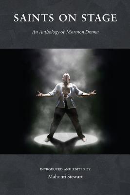 Saints on Stage: An Anthology of Mormon Drama - Stewart, Mahonri (Editor)