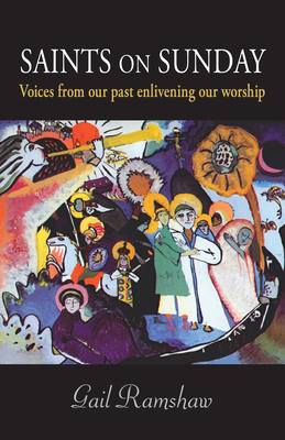 Saints on Sunday: Voices from Our Past Enlivening Our Worship - Ramshaw, Gail