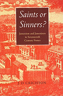 Saints or Sinners?: Jansenists and Jansenisers in Seventeenth-Century France