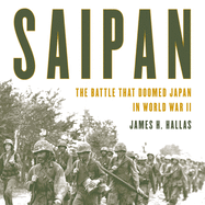 Saipan: The Battle That Doomed Japan in World War II