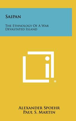 Saipan: The Ethnology of a War Devastated Island - Spoehr, Alexander, and Martin, Paul S (Editor), and Ross, Lillian A (Editor)