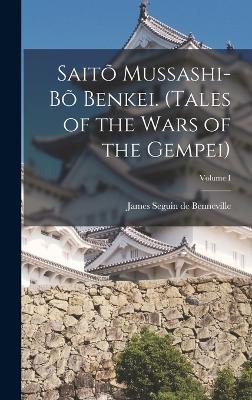 Sait Mussashi-b Benkei. (Tales of the Wars of the Gempei); Volume I - Seguin De Benneville, James