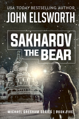 Sakharov the Bear: Michael Gresham Legal Thriller Series Book Five - Ellsworth, John