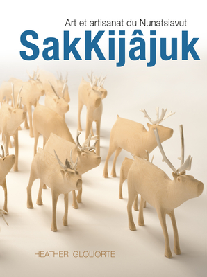 Sakkijjuk: Art Et Artisanat Du Nunatsiavut - Igloliorte, Heather