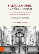 Sakralmobel Aus Osterreich. Von Tischlern Und Ihren Arbeiten Im Zeitalter Des Absolutismus: II: Kunstlandschaften Im Norden, Suden Und Westen