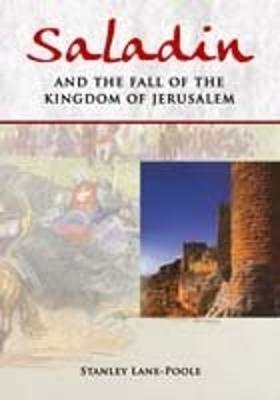 Saladin and the Fall of the Kingdom of Jersualem - Lane-Poole, Stanley