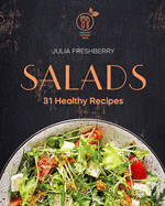 Salads. 31 Healthy Recipes: Salad is the best addition to meat, fish, porridge, potatoes and also makes an ideal snack.