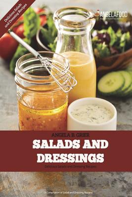 Salads And Dressings: Salads And Dressings: Delicious Salads and Dressings Recipes - Grier, Angela B