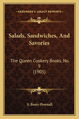 Salads, Sandwiches, and Savories: The Queen Cookery Books, No. 9 (1905) - Beaty-Pownall, S